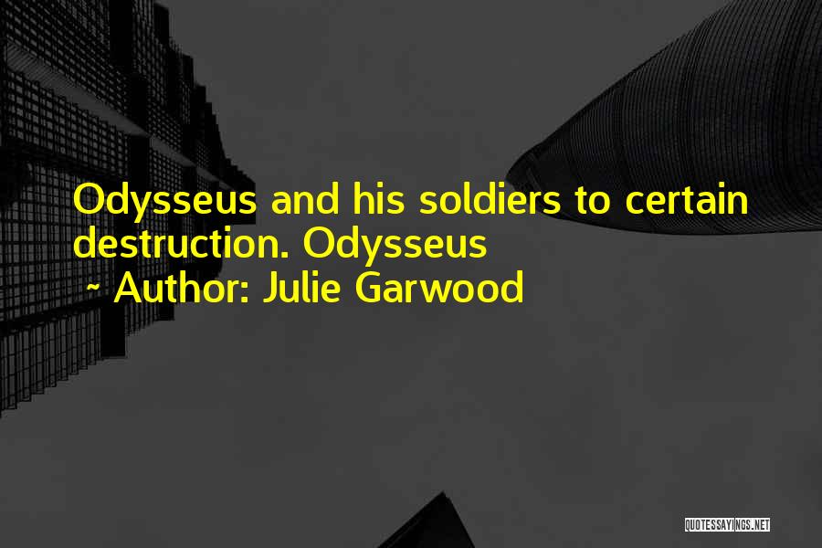 Julie Garwood Quotes: Odysseus And His Soldiers To Certain Destruction. Odysseus