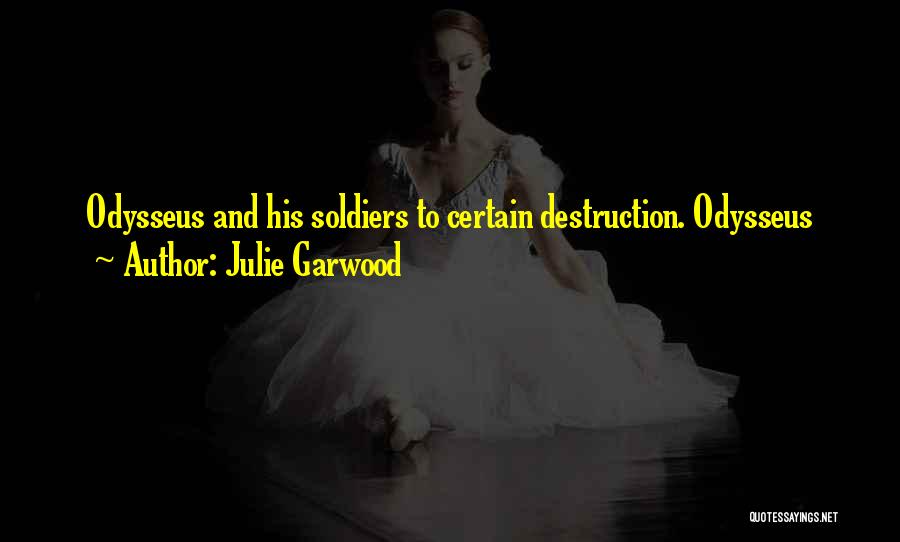 Julie Garwood Quotes: Odysseus And His Soldiers To Certain Destruction. Odysseus