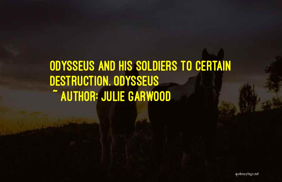 Julie Garwood Quotes: Odysseus And His Soldiers To Certain Destruction. Odysseus