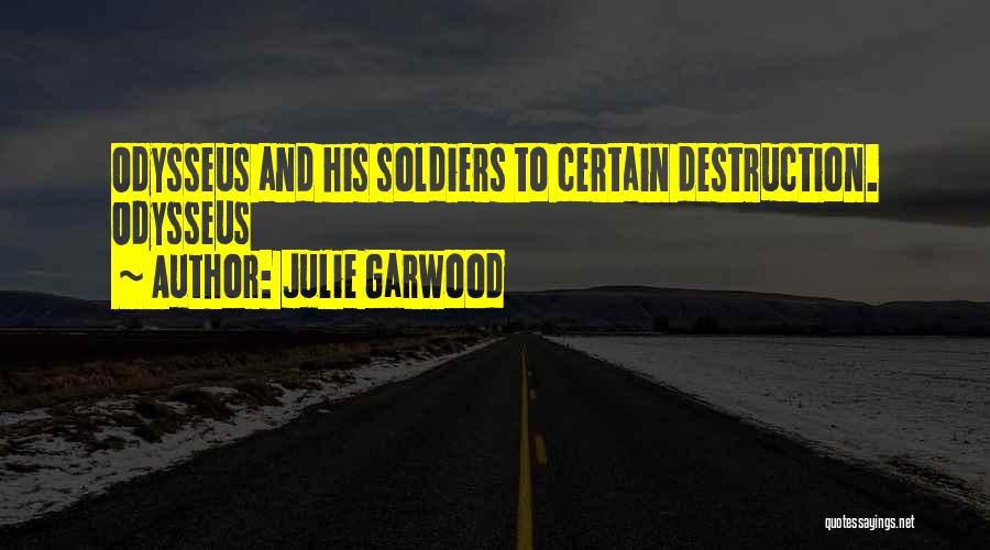 Julie Garwood Quotes: Odysseus And His Soldiers To Certain Destruction. Odysseus