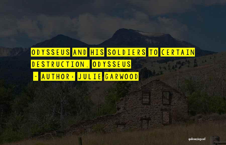 Julie Garwood Quotes: Odysseus And His Soldiers To Certain Destruction. Odysseus