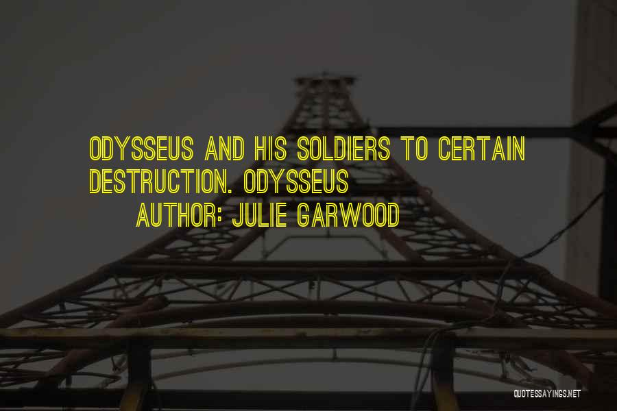 Julie Garwood Quotes: Odysseus And His Soldiers To Certain Destruction. Odysseus