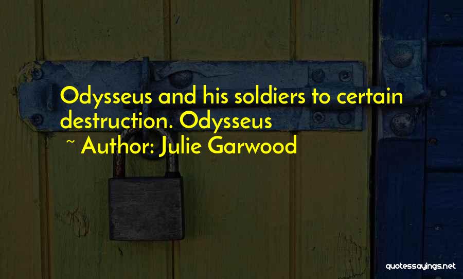 Julie Garwood Quotes: Odysseus And His Soldiers To Certain Destruction. Odysseus