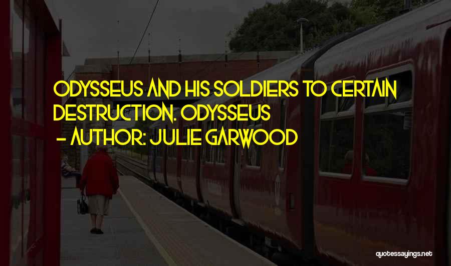 Julie Garwood Quotes: Odysseus And His Soldiers To Certain Destruction. Odysseus