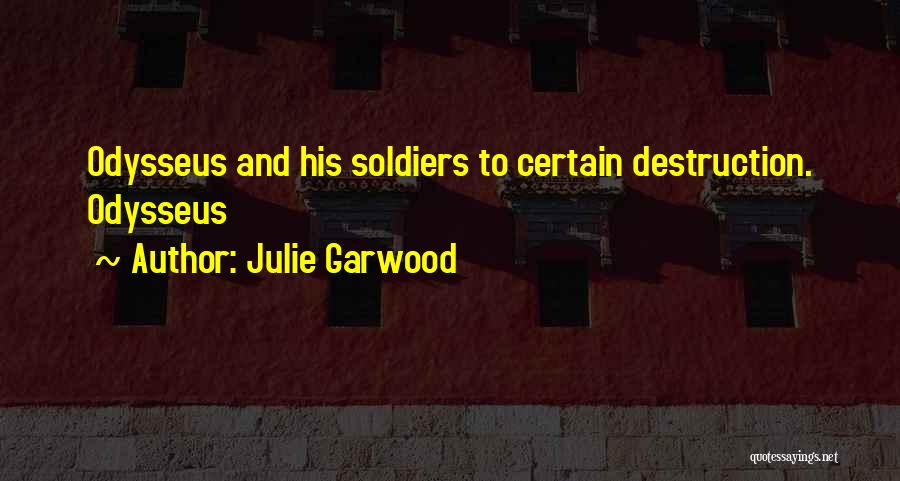 Julie Garwood Quotes: Odysseus And His Soldiers To Certain Destruction. Odysseus