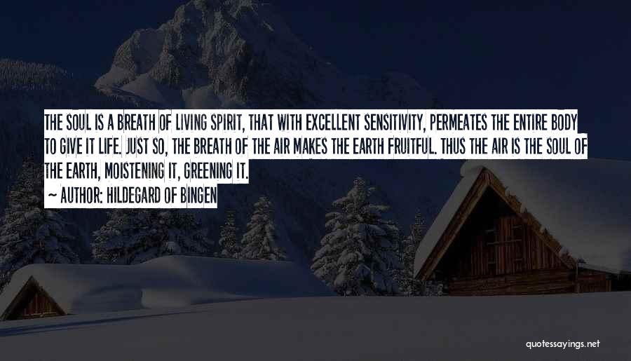 Hildegard Of Bingen Quotes: The Soul Is A Breath Of Living Spirit, That With Excellent Sensitivity, Permeates The Entire Body To Give It Life.