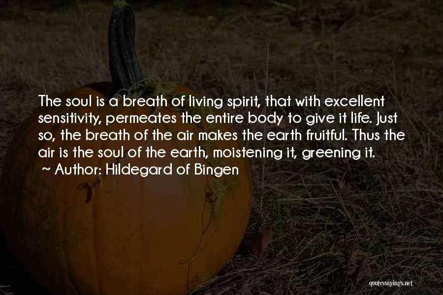 Hildegard Of Bingen Quotes: The Soul Is A Breath Of Living Spirit, That With Excellent Sensitivity, Permeates The Entire Body To Give It Life.