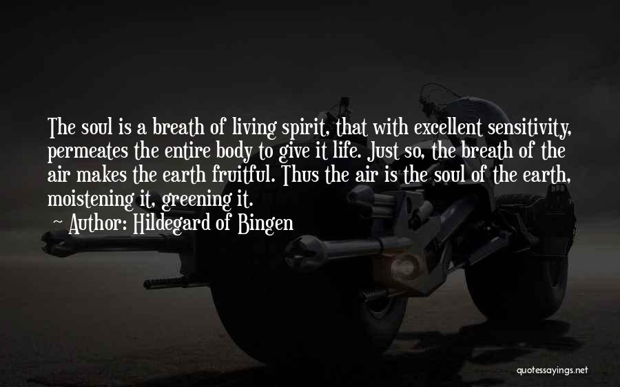 Hildegard Of Bingen Quotes: The Soul Is A Breath Of Living Spirit, That With Excellent Sensitivity, Permeates The Entire Body To Give It Life.