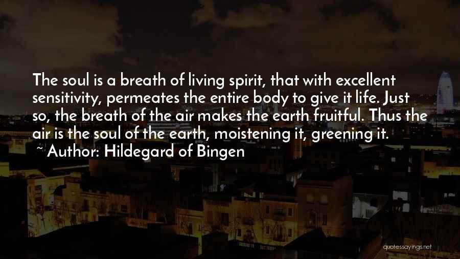 Hildegard Of Bingen Quotes: The Soul Is A Breath Of Living Spirit, That With Excellent Sensitivity, Permeates The Entire Body To Give It Life.