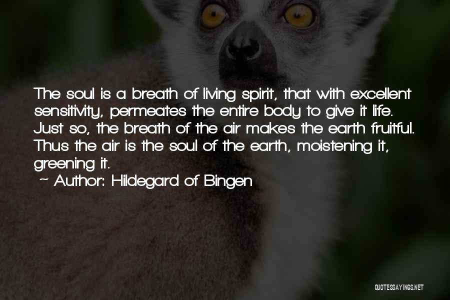 Hildegard Of Bingen Quotes: The Soul Is A Breath Of Living Spirit, That With Excellent Sensitivity, Permeates The Entire Body To Give It Life.