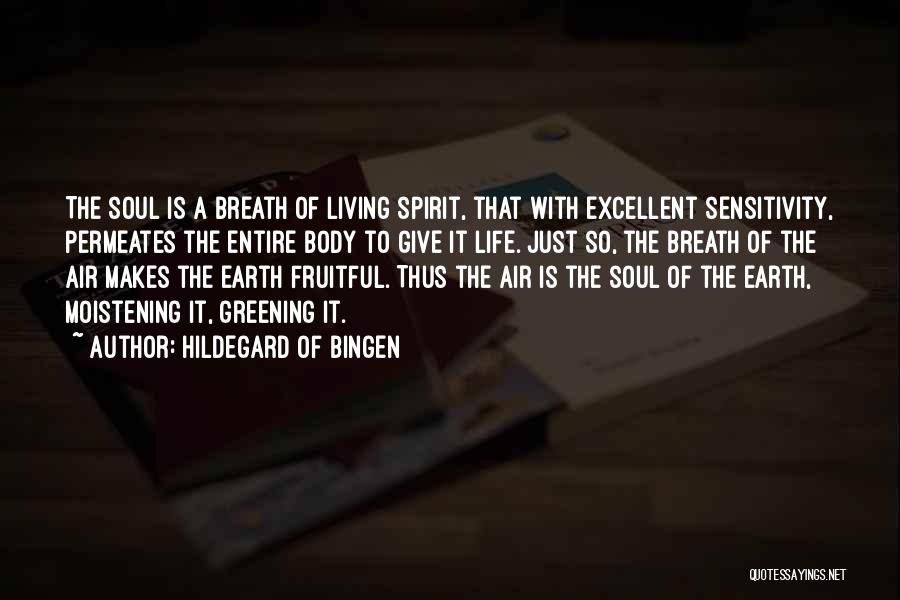 Hildegard Of Bingen Quotes: The Soul Is A Breath Of Living Spirit, That With Excellent Sensitivity, Permeates The Entire Body To Give It Life.