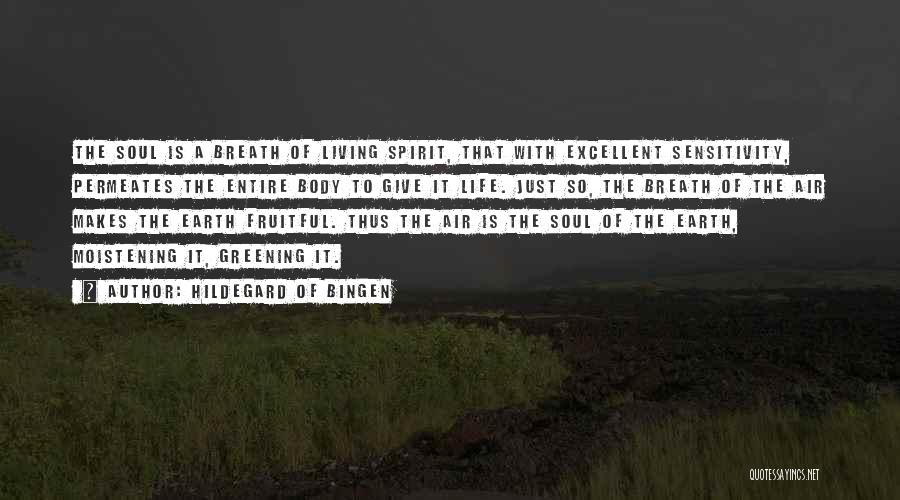 Hildegard Of Bingen Quotes: The Soul Is A Breath Of Living Spirit, That With Excellent Sensitivity, Permeates The Entire Body To Give It Life.