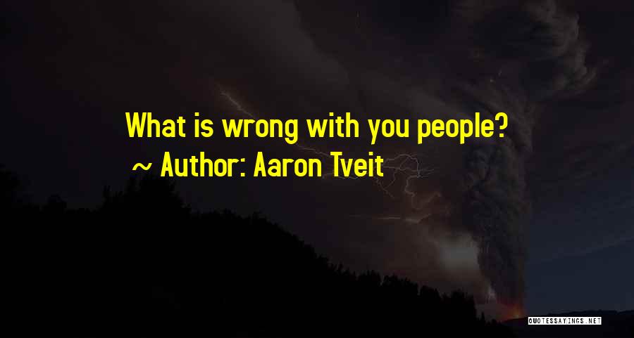 Aaron Tveit Quotes: What Is Wrong With You People?