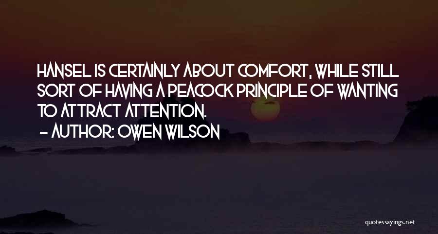 Owen Wilson Quotes: Hansel Is Certainly About Comfort, While Still Sort Of Having A Peacock Principle Of Wanting To Attract Attention.