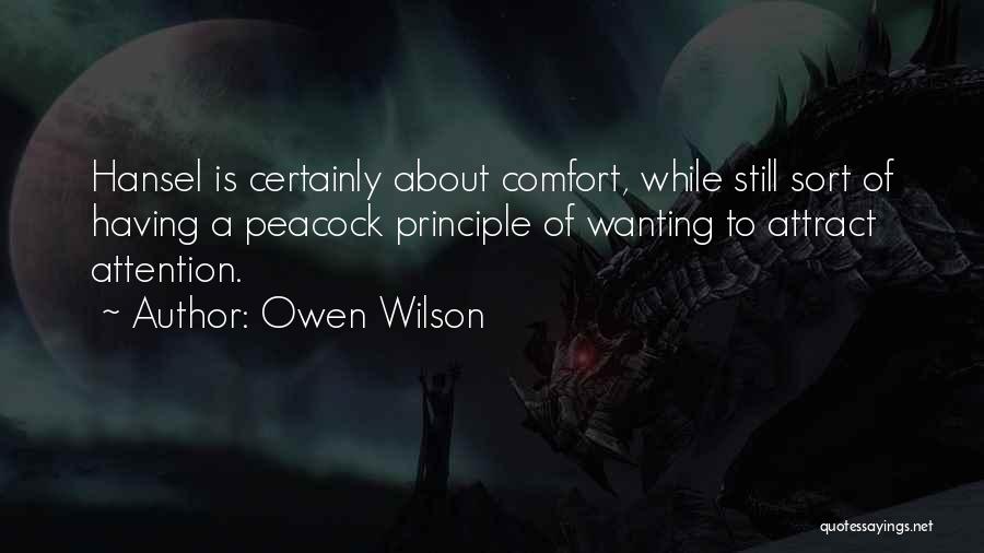 Owen Wilson Quotes: Hansel Is Certainly About Comfort, While Still Sort Of Having A Peacock Principle Of Wanting To Attract Attention.