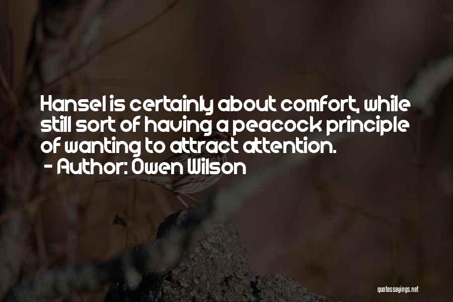 Owen Wilson Quotes: Hansel Is Certainly About Comfort, While Still Sort Of Having A Peacock Principle Of Wanting To Attract Attention.