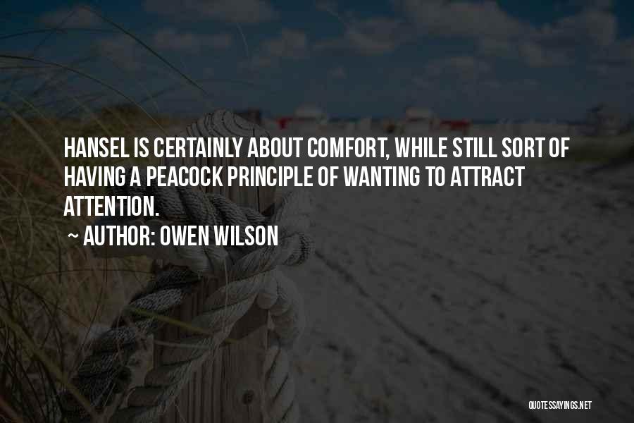 Owen Wilson Quotes: Hansel Is Certainly About Comfort, While Still Sort Of Having A Peacock Principle Of Wanting To Attract Attention.