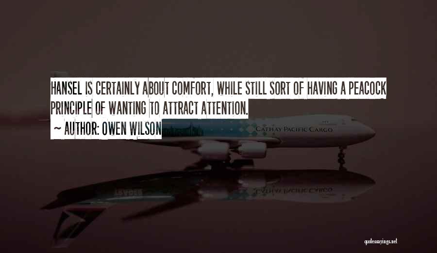 Owen Wilson Quotes: Hansel Is Certainly About Comfort, While Still Sort Of Having A Peacock Principle Of Wanting To Attract Attention.