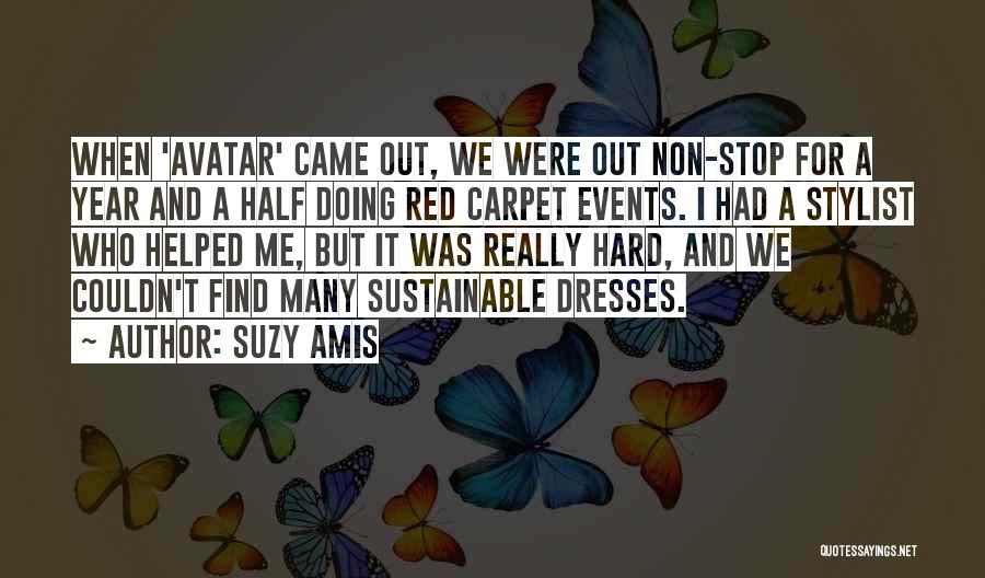 Suzy Amis Quotes: When 'avatar' Came Out, We Were Out Non-stop For A Year And A Half Doing Red Carpet Events. I Had