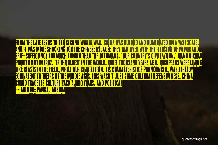 Pankaj Mishra Quotes: From The Late 1830s To The Second World War, China Was Bullied And Humiliated On A Vast Scale. And It