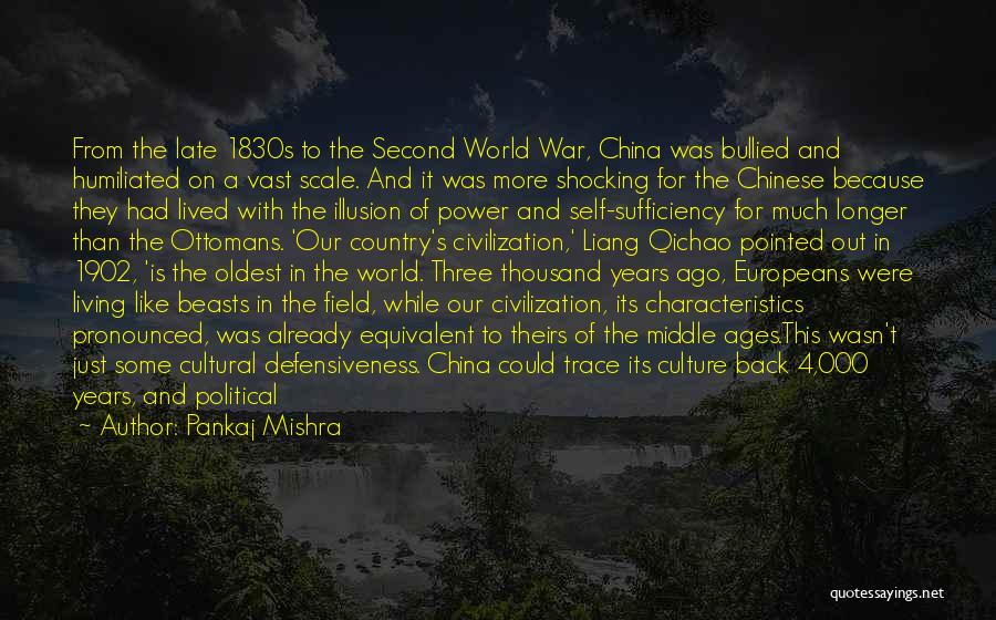 Pankaj Mishra Quotes: From The Late 1830s To The Second World War, China Was Bullied And Humiliated On A Vast Scale. And It