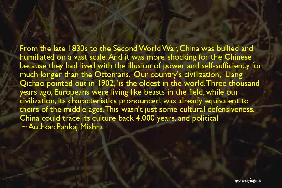 Pankaj Mishra Quotes: From The Late 1830s To The Second World War, China Was Bullied And Humiliated On A Vast Scale. And It