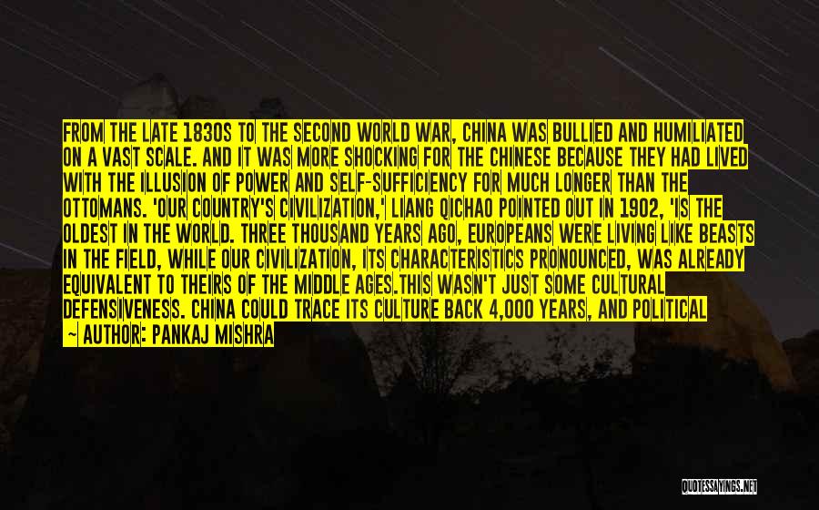 Pankaj Mishra Quotes: From The Late 1830s To The Second World War, China Was Bullied And Humiliated On A Vast Scale. And It