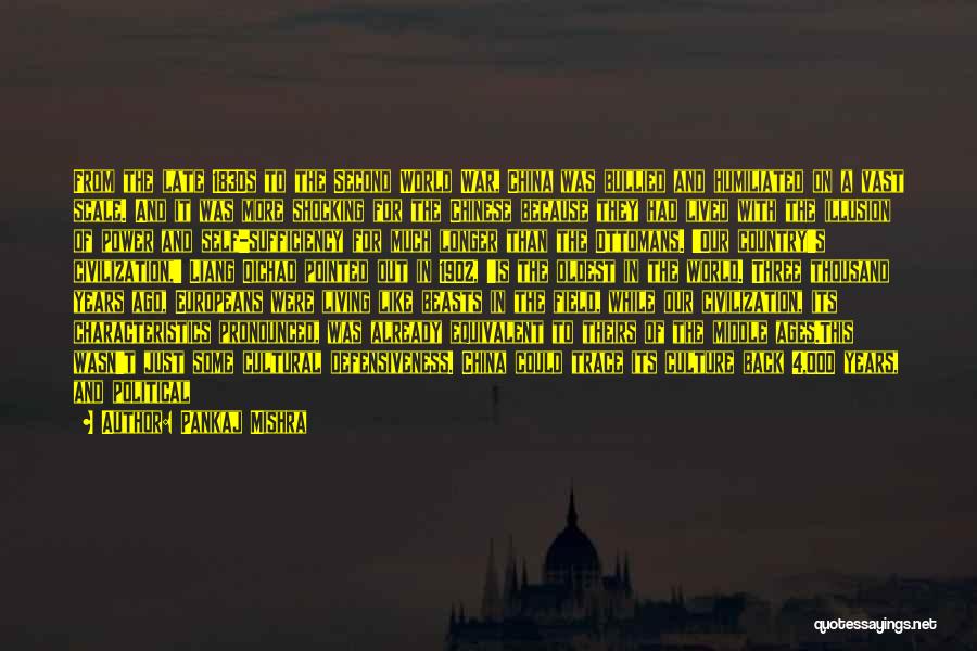 Pankaj Mishra Quotes: From The Late 1830s To The Second World War, China Was Bullied And Humiliated On A Vast Scale. And It