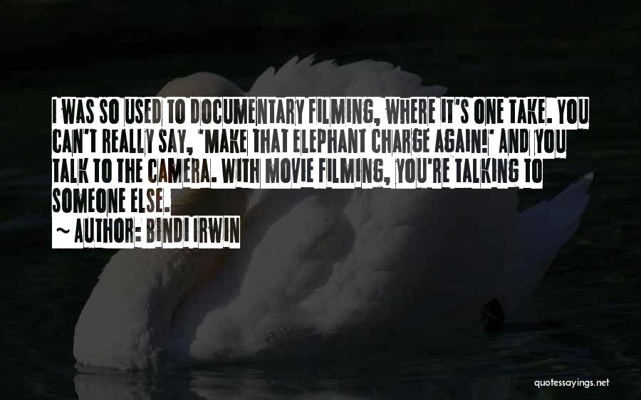 Bindi Irwin Quotes: I Was So Used To Documentary Filming, Where It's One Take. You Can't Really Say, 'make That Elephant Charge Again!'