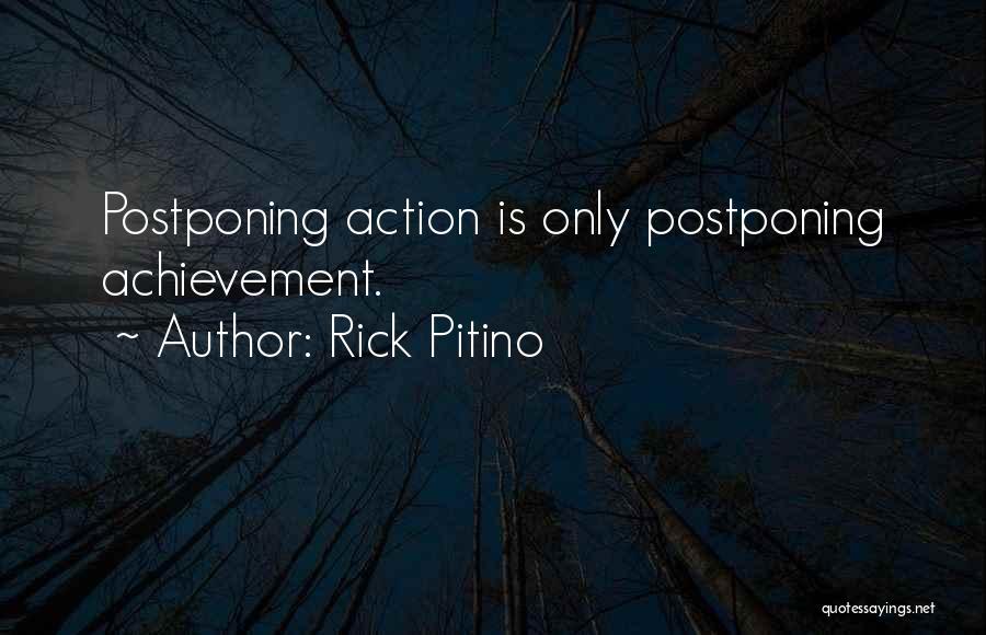 Rick Pitino Quotes: Postponing Action Is Only Postponing Achievement.