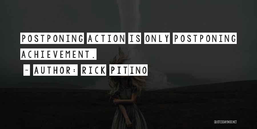Rick Pitino Quotes: Postponing Action Is Only Postponing Achievement.