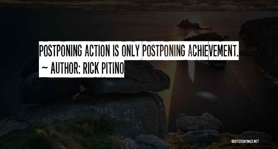 Rick Pitino Quotes: Postponing Action Is Only Postponing Achievement.