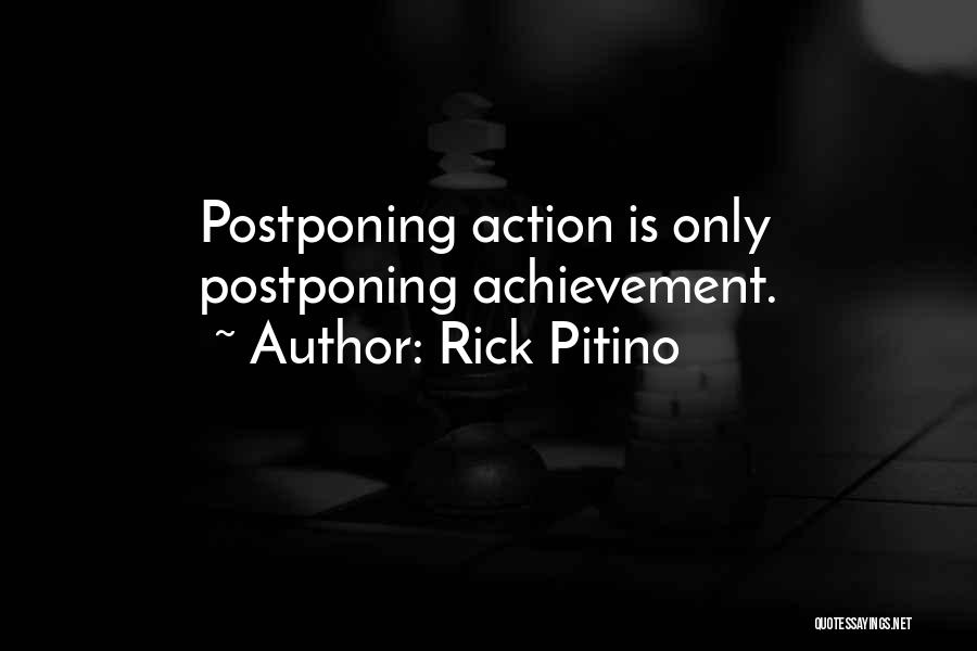 Rick Pitino Quotes: Postponing Action Is Only Postponing Achievement.