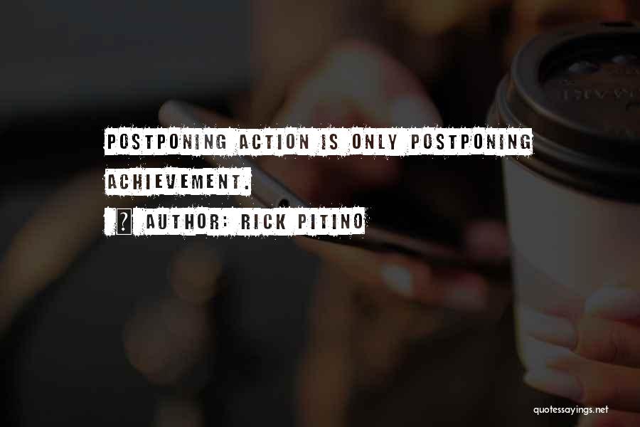 Rick Pitino Quotes: Postponing Action Is Only Postponing Achievement.