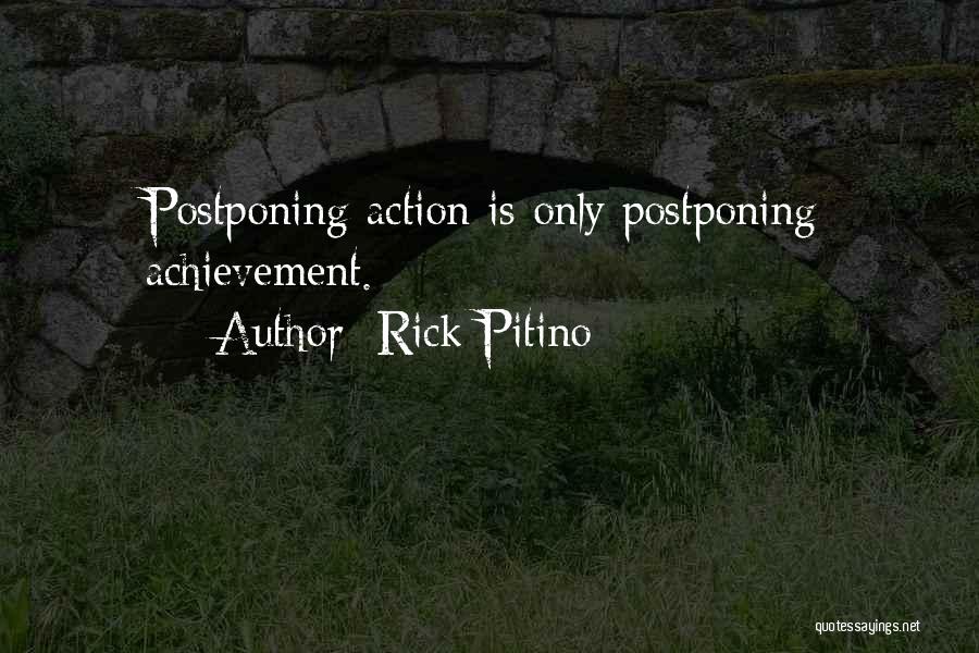 Rick Pitino Quotes: Postponing Action Is Only Postponing Achievement.