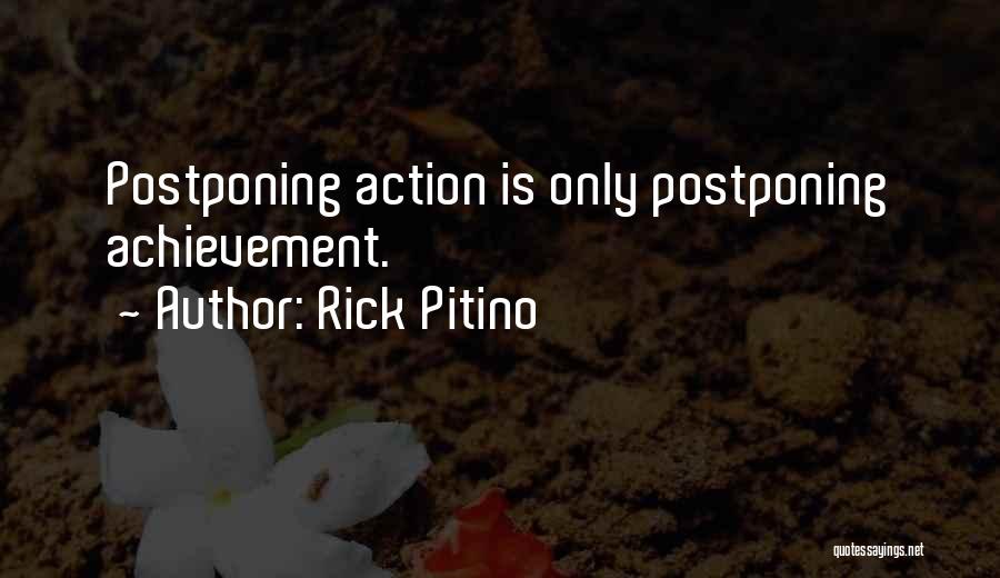 Rick Pitino Quotes: Postponing Action Is Only Postponing Achievement.
