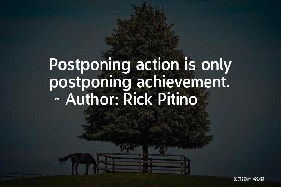 Rick Pitino Quotes: Postponing Action Is Only Postponing Achievement.