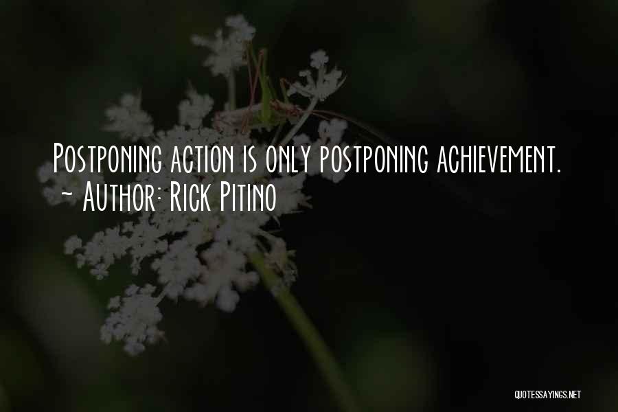 Rick Pitino Quotes: Postponing Action Is Only Postponing Achievement.
