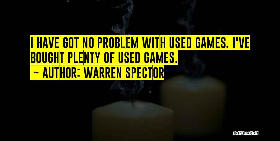 Warren Spector Quotes: I Have Got No Problem With Used Games. I've Bought Plenty Of Used Games.