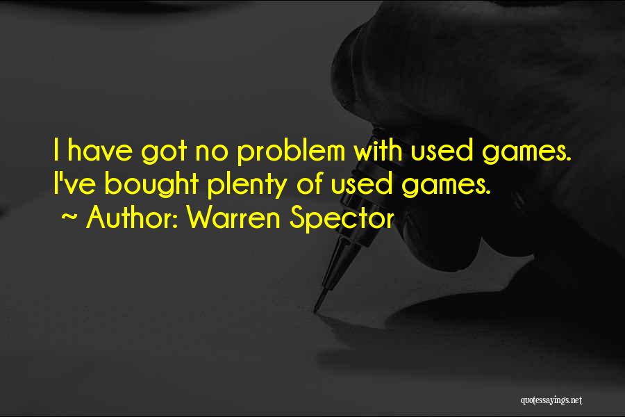 Warren Spector Quotes: I Have Got No Problem With Used Games. I've Bought Plenty Of Used Games.