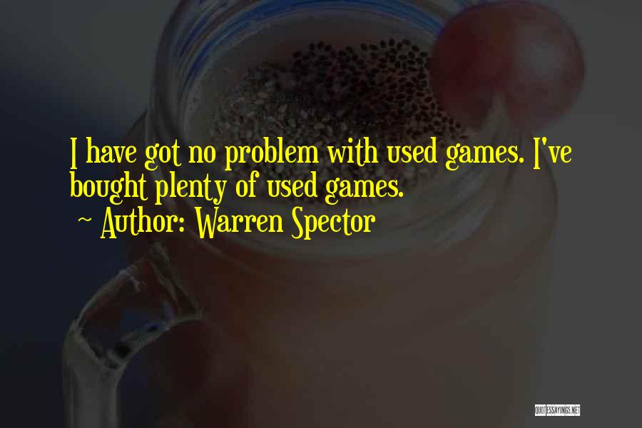 Warren Spector Quotes: I Have Got No Problem With Used Games. I've Bought Plenty Of Used Games.