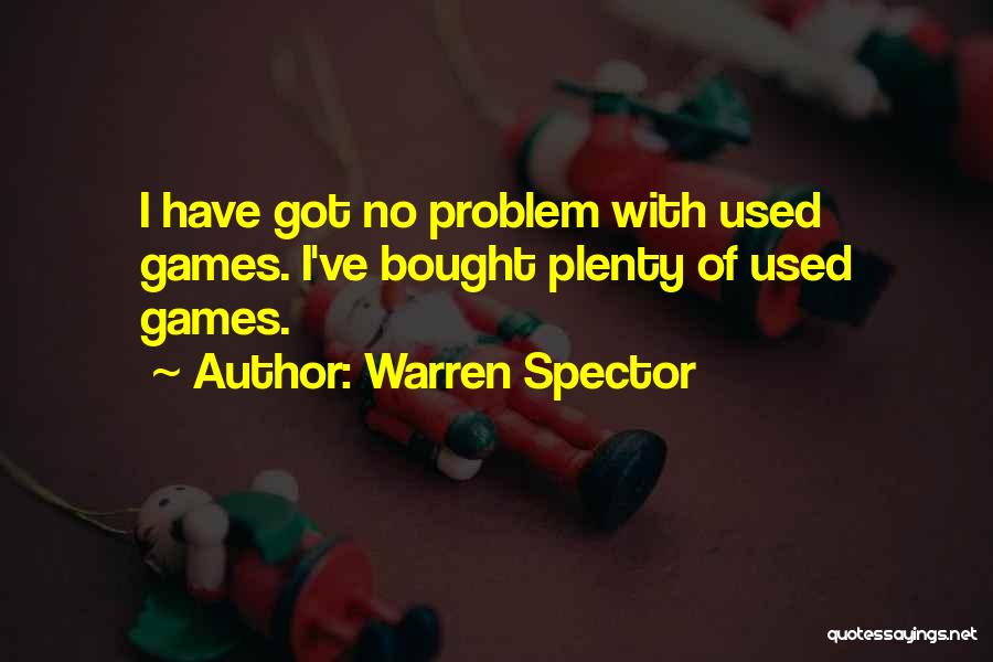 Warren Spector Quotes: I Have Got No Problem With Used Games. I've Bought Plenty Of Used Games.