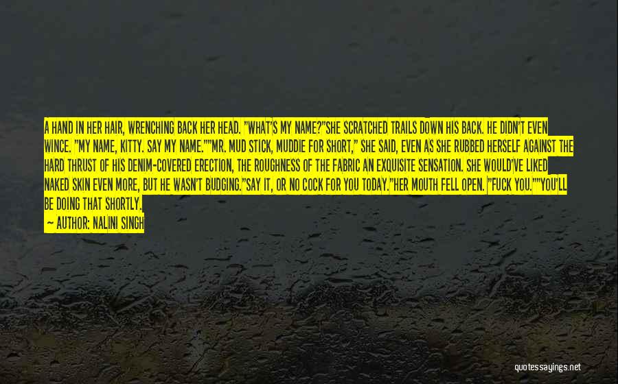 Nalini Singh Quotes: A Hand In Her Hair, Wrenching Back Her Head. What's My Name?she Scratched Trails Down His Back. He Didn't Even