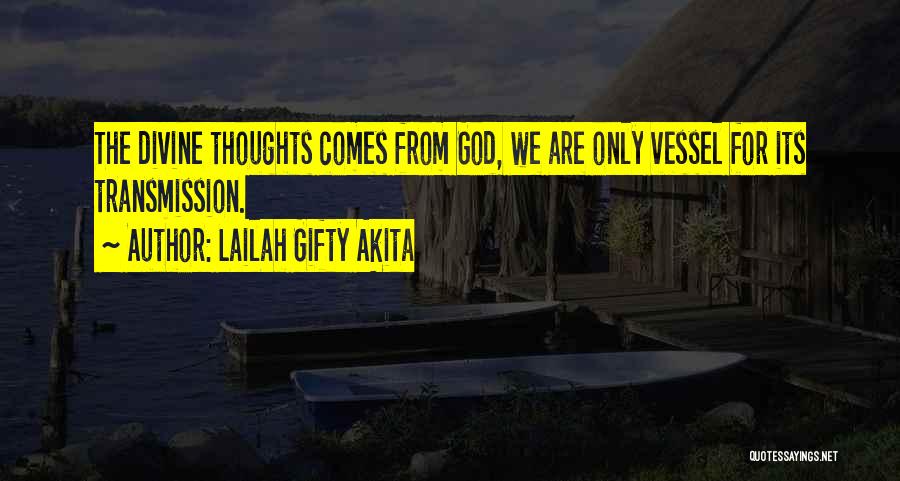 Lailah Gifty Akita Quotes: The Divine Thoughts Comes From God, We Are Only Vessel For Its Transmission.