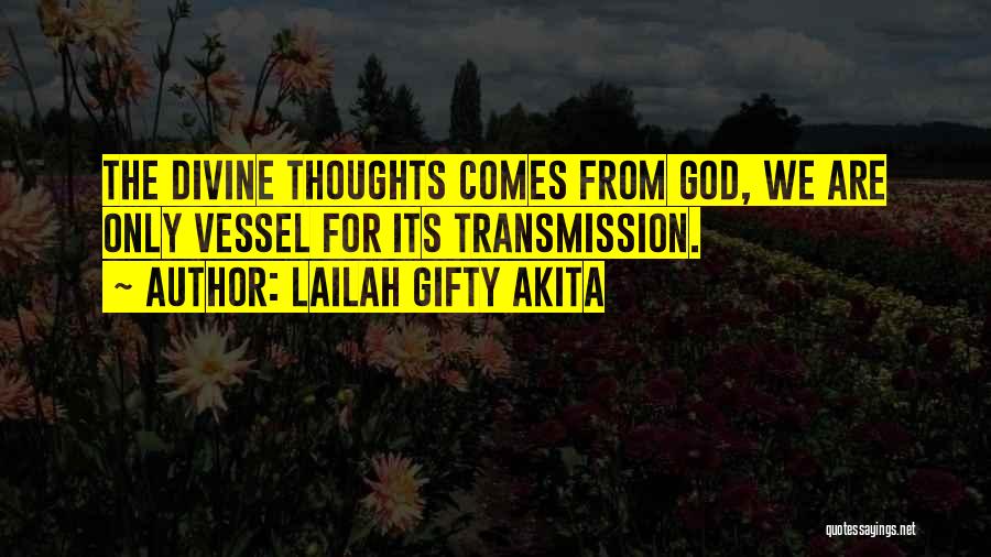 Lailah Gifty Akita Quotes: The Divine Thoughts Comes From God, We Are Only Vessel For Its Transmission.