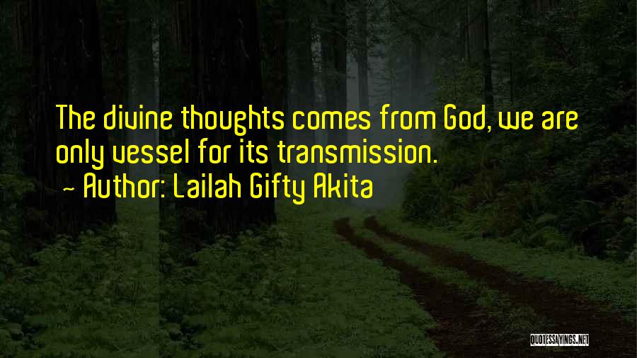 Lailah Gifty Akita Quotes: The Divine Thoughts Comes From God, We Are Only Vessel For Its Transmission.
