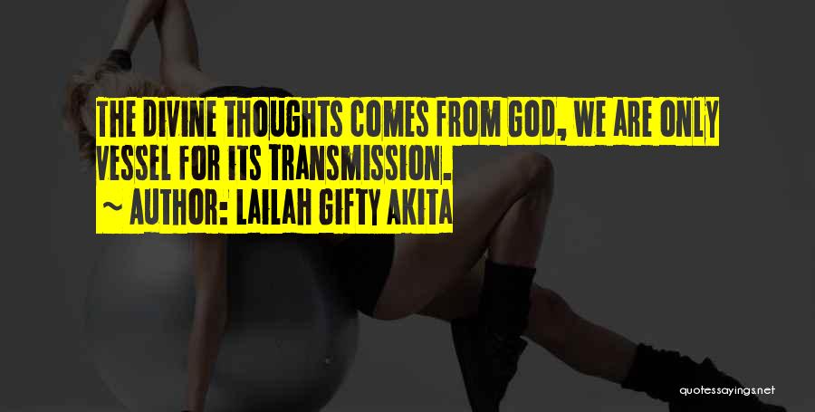 Lailah Gifty Akita Quotes: The Divine Thoughts Comes From God, We Are Only Vessel For Its Transmission.