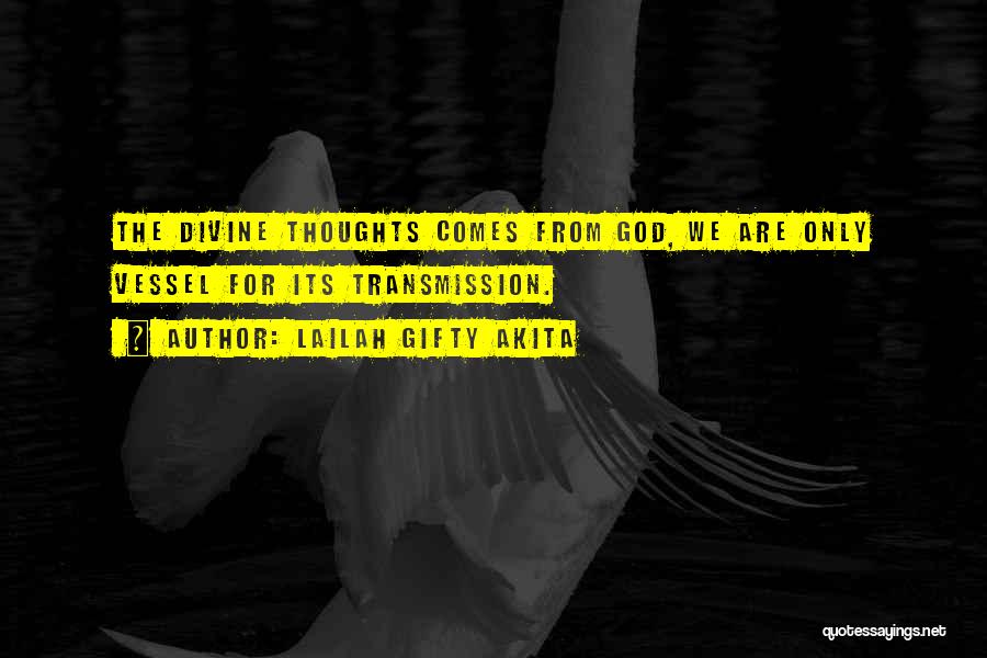 Lailah Gifty Akita Quotes: The Divine Thoughts Comes From God, We Are Only Vessel For Its Transmission.