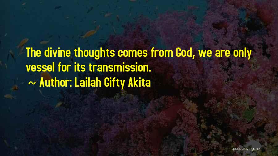 Lailah Gifty Akita Quotes: The Divine Thoughts Comes From God, We Are Only Vessel For Its Transmission.