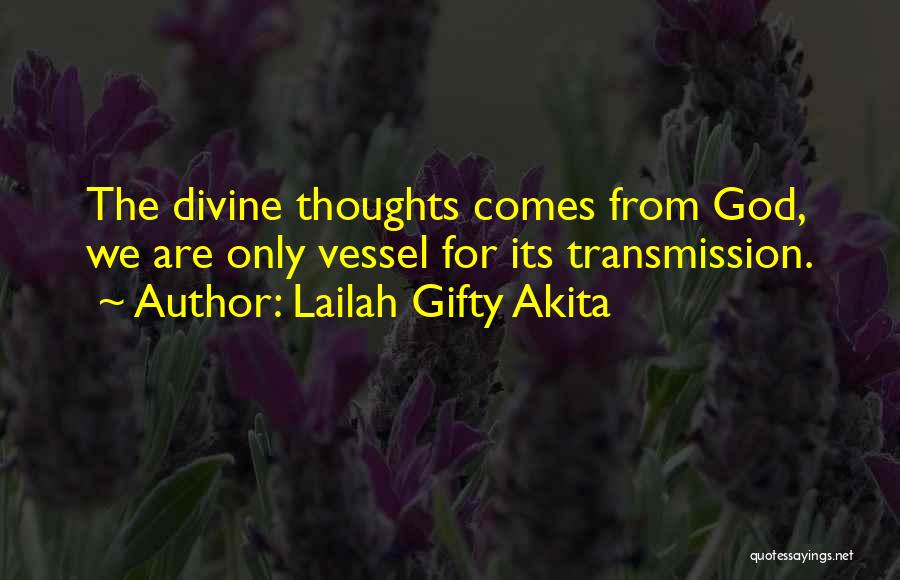 Lailah Gifty Akita Quotes: The Divine Thoughts Comes From God, We Are Only Vessel For Its Transmission.